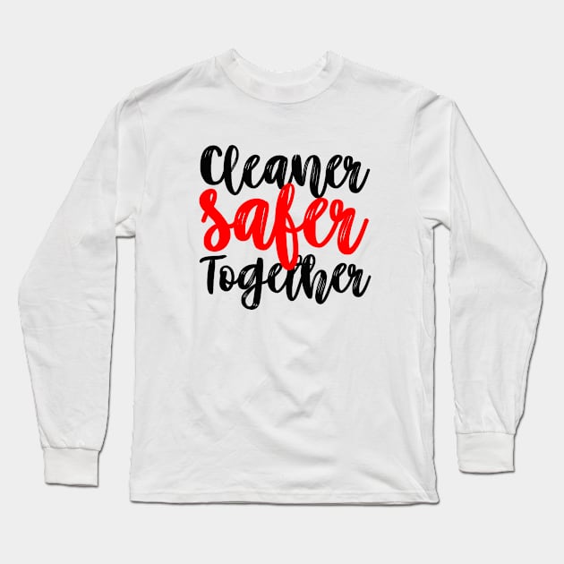 Cleaner Safer Together Long Sleeve T-Shirt by mursyidinejad